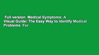 Full version  Medical Symptoms: A Visual Guide: The Easy Way to Identify Medical Problems  For