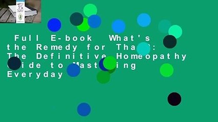 Full E-book  What's the Remedy for That?: The Definitive Homeopathy Guide to Mastering Everyday