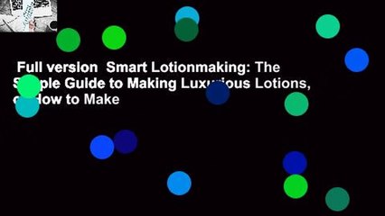Full version  Smart Lotionmaking: The Simple Guide to Making Luxurious Lotions, or How to Make