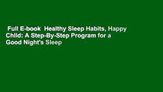 Full E-book  Healthy Sleep Habits, Happy Child: A Step-By-Step Program for a Good Night's Sleep