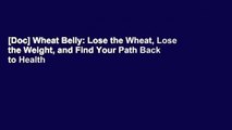 [Doc] Wheat Belly: Lose the Wheat, Lose the Weight, and Find Your Path Back to Health