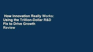 How Innovation Really Works: Using the Trillion-Dollar R&D Fix to Drive Growth  Review