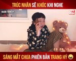 TRÚC NHÂN SẼ KHÓC KHI NGHE 'SÁNG MẮT CHƯA' PHIÊN BẢN TRANG HÝ II YANNEWS