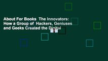 About For Books  The Innovators: How a Group of  Hackers, Geniuses and Geeks Created the Digital