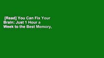 [Read] You Can Fix Your Brain: Just 1 Hour a Week to the Best Memory, Productivity, and Sleep