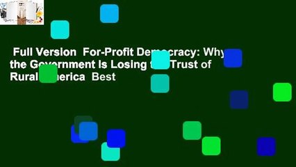 Full Version  For-Profit Democracy: Why the Government Is Losing the Trust of Rural America  Best