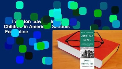 Full version  Savage Inequalities: Children in America's Schools  For Online