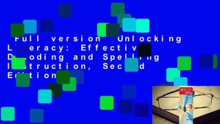 Full version  Unlocking Literacy: Effective Decoding and Spelling Instruction, Second Edition