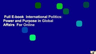 Full E-book  International Politics: Power and Purpose in Global Affairs  For Online