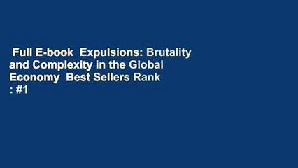 Full E-book  Expulsions: Brutality and Complexity in the Global Economy  Best Sellers Rank : #1