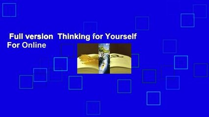 Full version  Thinking for Yourself  For Online