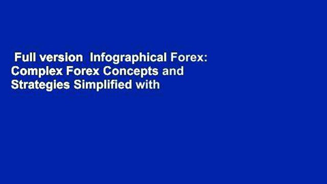 Full version Infographical Forex: Complex Forex Concepts and Strategies Simplified with