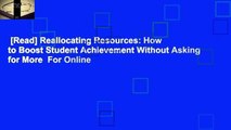 [Read] Reallocating Resources: How to Boost Student Achievement Without Asking for More  For Online