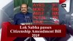 Lok Sabha passes Citizenship Amendment Bill 2019