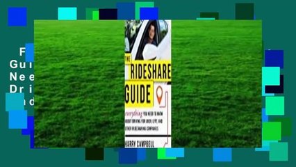 Full E-book  The Rideshare Guide: Everything You Need to Know about Driving for Uber, Lyft, and