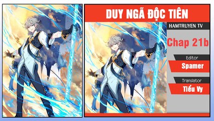 Duy Ngã Độc Tiên Chap 21b