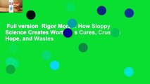 Full version  Rigor Mortis: How Sloppy Science Creates Worthless Cures, Crushes Hope, and Wastes