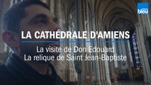 La cathédrale d'Amiens : un écrin pour la relique de Saint Jean-Baptiste