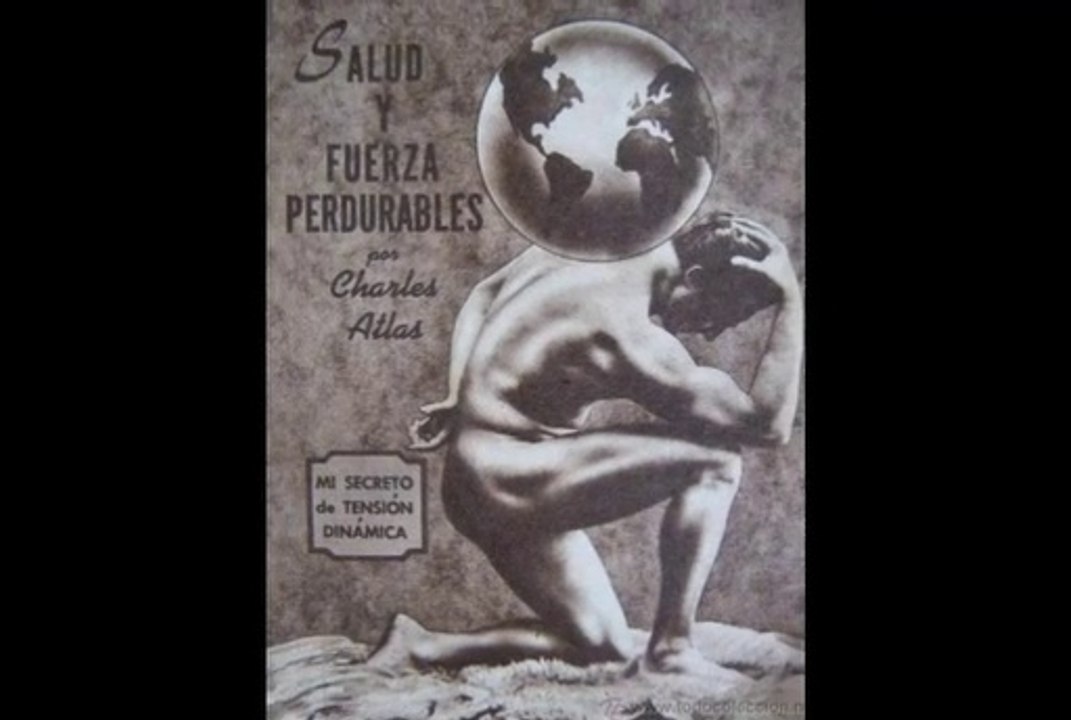 Charles Atlas. El culturismo y el bienestar físico se expanden por el mundo.