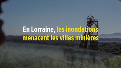 En Lorraine, les inondations menacent les villes minières
