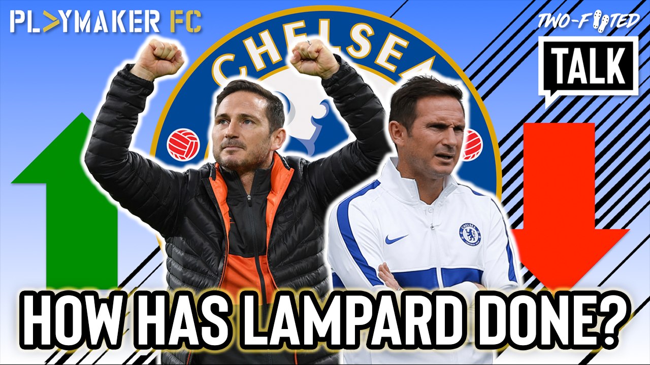 Two-Footed Talk | Rating Frank Lampard's time as Chelsea manager so far