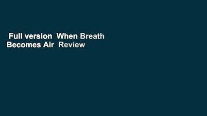 Full version  When Breath Becomes Air  Review