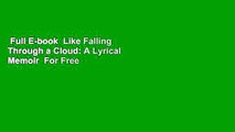 Full E-book  Like Falling Through a Cloud: A Lyrical Memoir  For Free