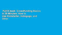 Full E-book  Crowdfunding Basics in 30 Minutes: How to Use Kickstarter, Indiegogo, and Other