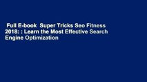 Full E-book  Super Tricks Seo Fitness 2018: : Learn the Most Effective Search Engine Optimization