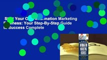Start Your Own Information Marketing Business: Your Step-By-Step Guide to Success Complete