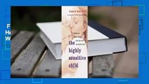 Full version  The Highly Sensitive Child: Helping Our Children Thrive When the World Overwhelms
