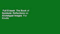 Full E-book  The Book of Symbols: Reflections on Archetypal Images  For Kindle