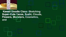 Kawaii Doodle Class: Sketching Super-Cute Tacos, Sushi, Clouds, Flowers, Monsters, Cosmetics, and