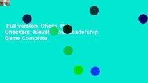Full version  Chess, Not Checkers: Elevate Your Leadership Game Complete