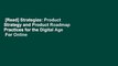 [Read] Strategize: Product Strategy and Product Roadmap Practices for the Digital Age  For Online