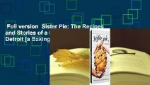 Full version  Sister Pie: The Recipes and Stories of a Big-Hearted Bakery in Detroit [a Baking