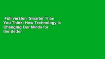 Full version  Smarter Than You Think: How Technology Is Changing Our Minds for the Better