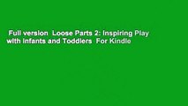 Full version  Loose Parts 2: Inspiring Play with Infants and Toddlers  For Kindle