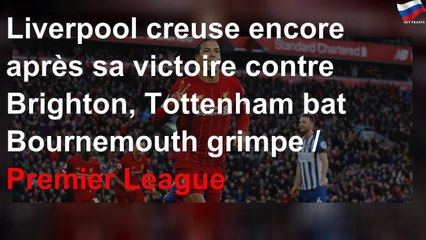 Liverpool creuse encore après sa victoire contre Brighton, Tottenham bat Bournemouth grimpe / Premi