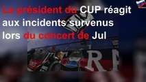 Le président du CUP réagit aux incidents survenus lors du concert de Jul