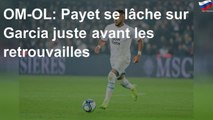 OM-OL: Payet se lâche sur Garcia juste avant les retrouvailles