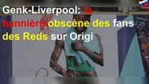 Genk-Liverpool: la bannière obscène des fans des Reds sur Origi