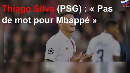 Thiago Silva (PSG) : « Pas de mot pour Mbappé »