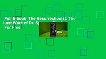 Full E-book  The Resurrectionist: The Lost Work of Dr. Spencer Black  For Free