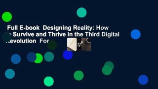 Full E-book  Designing Reality: How to Survive and Thrive in the Third Digital Revolution  For