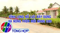 Nông thôn ngày nay: Vĩnh Long nỗ lực xây dựng xã nông thôn mới nâng cao