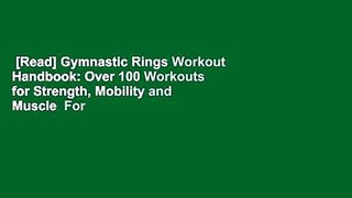 [Read] Gymnastic Rings Workout Handbook: Over 100 Workouts for Strength, Mobility and Muscle  For