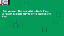 Full version  The New Atkins Made Easy: A Faster, Simpler Way to Shed Weight and Feel