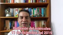 Reflexión del miércoles 11 de diciembre del 2019