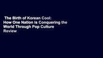 The Birth of Korean Cool: How One Nation is Conquering the World Through Pop Culture  Review